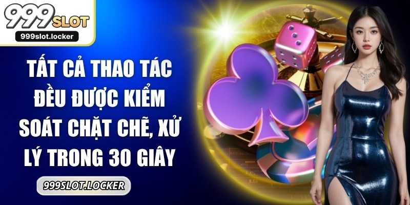 Tất cả thao tác đều được kiểm soát chặt chẽ, xử lý trong 30 giây