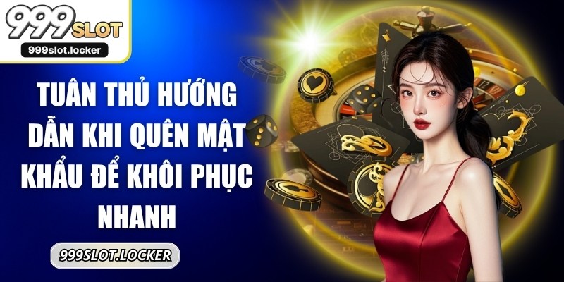 Tuân thủ hướng dẫn khi quên mật khẩu để khôi phục nhanh
