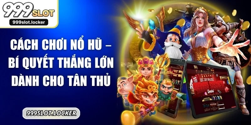 Cách Chơi Nổ Hũ